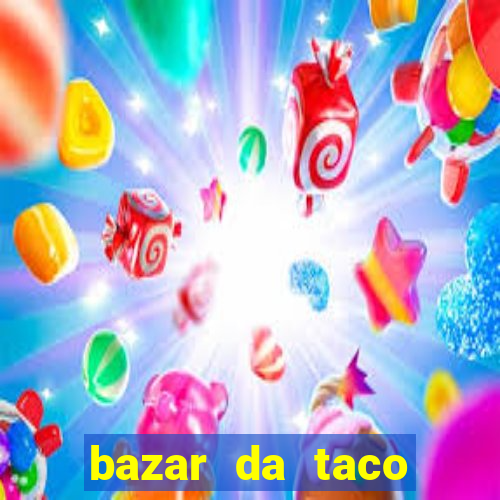 bazar da taco agendamento online